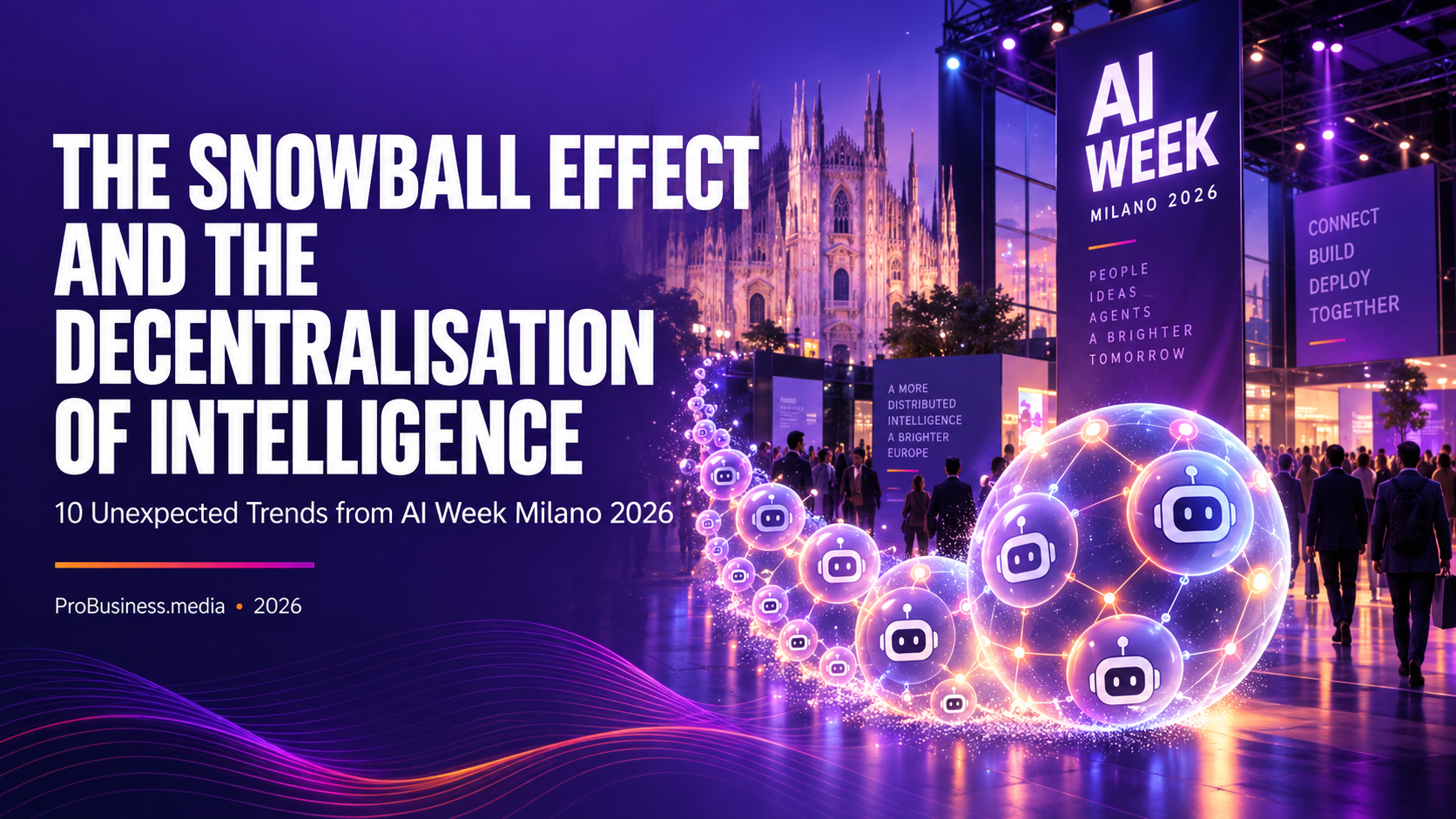 The Snowball Effect and the Decentralisation of Intelligence: 10 Unexpected Trends from AI Week Milano 2026